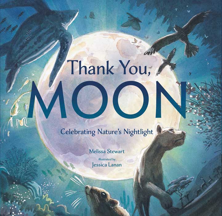 Cover image of picture book 'Thank You Moon: Celebrating Nature's Nightlight' by Melissa Stewart and illustrated by Jessica Lanan showing a bright moon surrounded by animals that are walking, flying, or swimming around it.